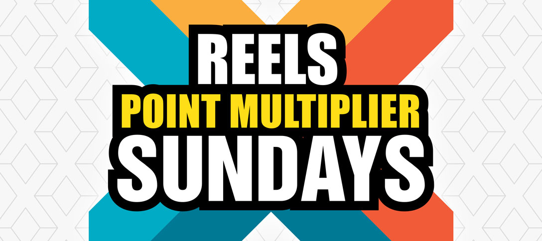 Reels Point Multiplier Sundays