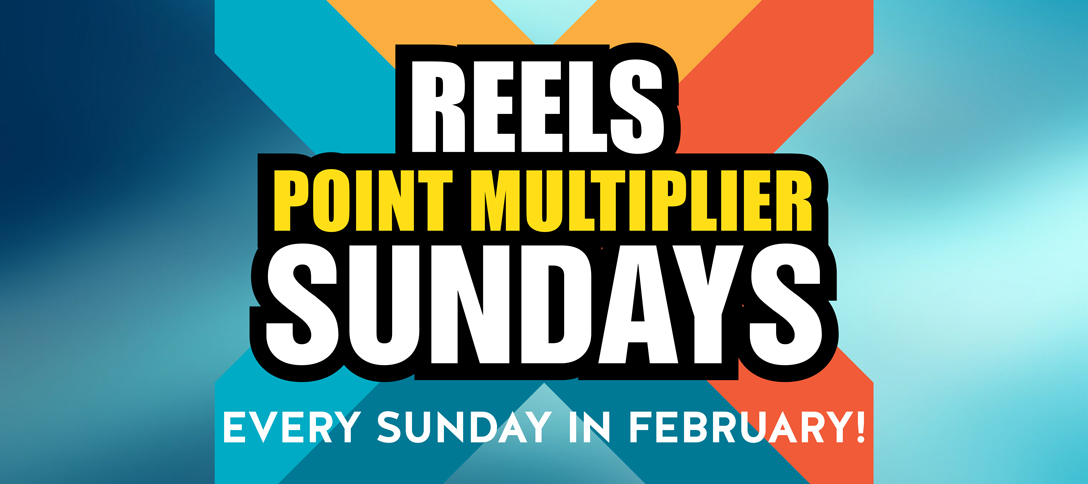 Reels Point Multiplier Sundays - February 2024