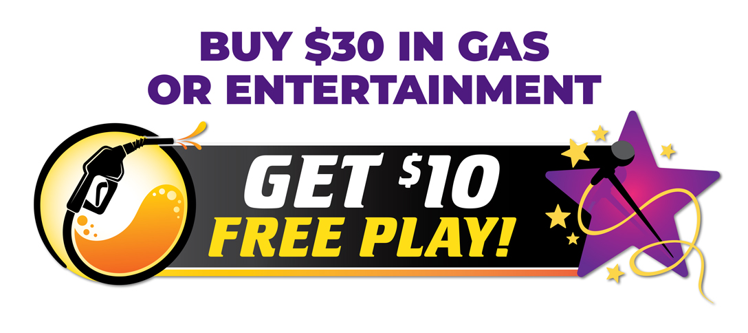 Buy $30 in Gas or Entertainment get $10 Free Play!