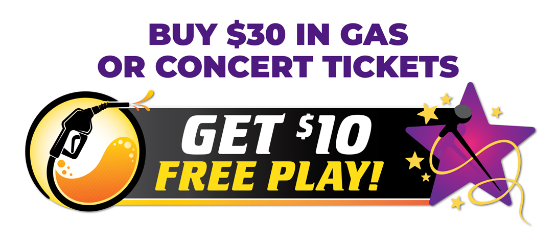 Buy $30 in Gas or Concert Tickets get $10 Free Play!