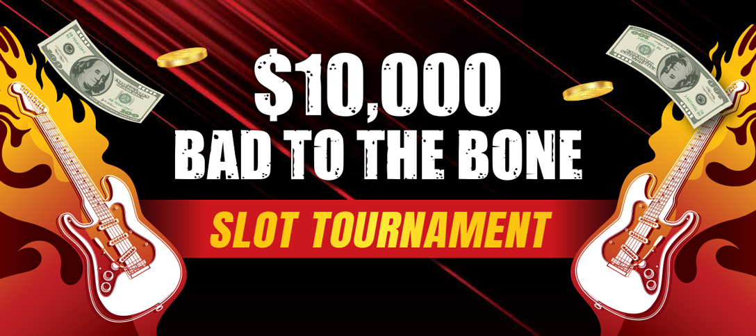$10,000 Bad To The Bone Slot Tournament