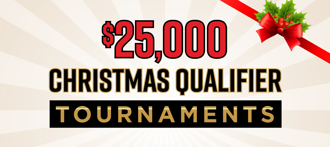 $25,000 Christmas Qualifier Tournaments