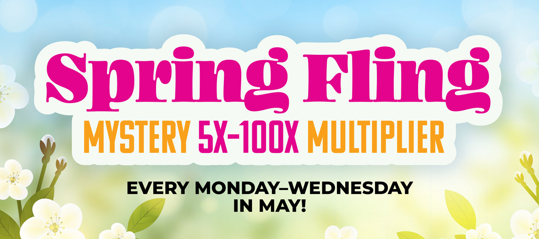 Spring Fling Mystery 5X-100X Multilpier - May 2025